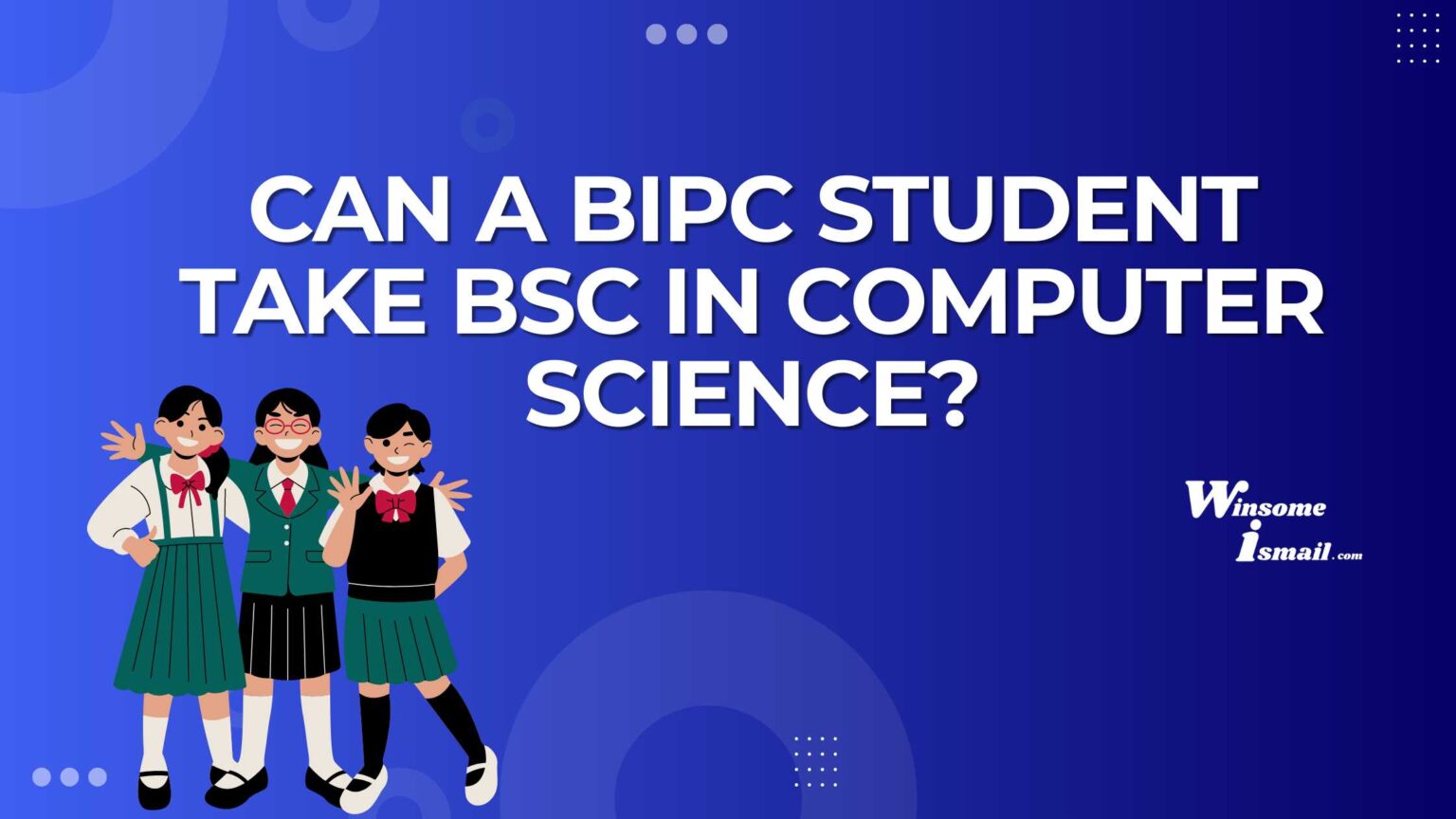 Can a BIPC student choose BSc in COMPUTER SCIENCE?