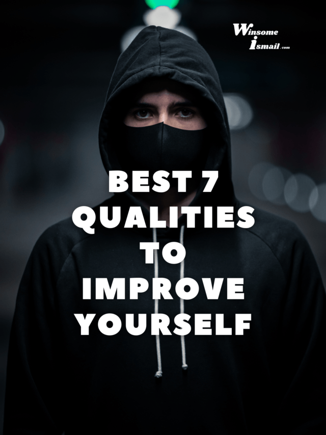 Best 7 Qualities To Improve Yourself